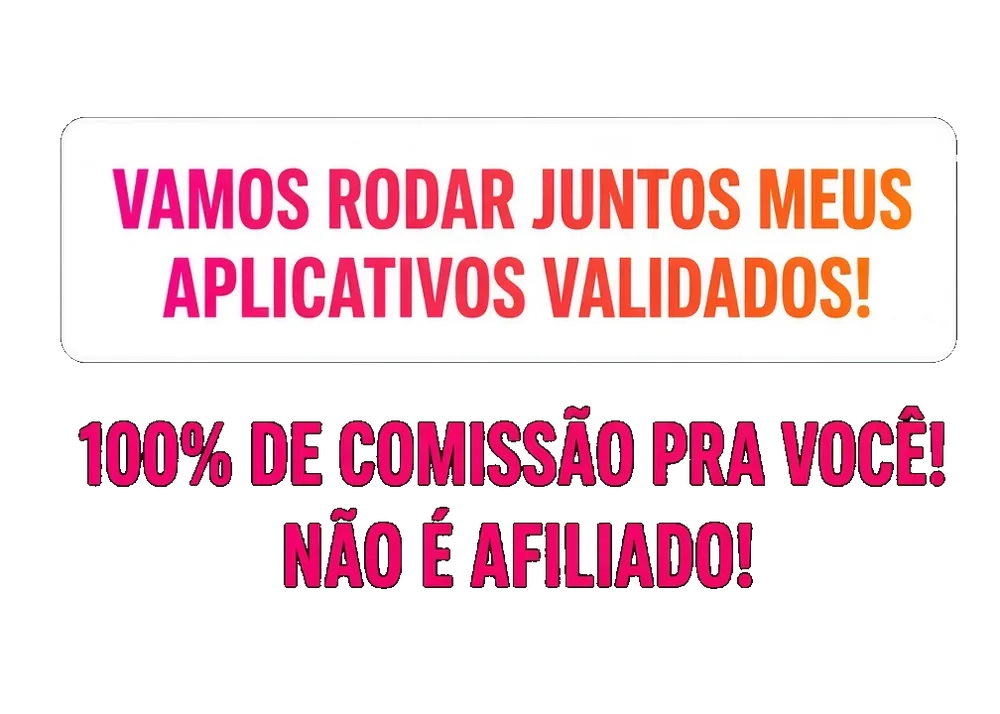 Vamos rodar juntos meus aplicativos validados! 100% de comissão pra você, não é afiliado!